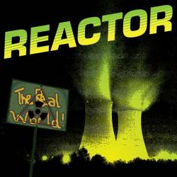 Reactor (USA) : The Real World